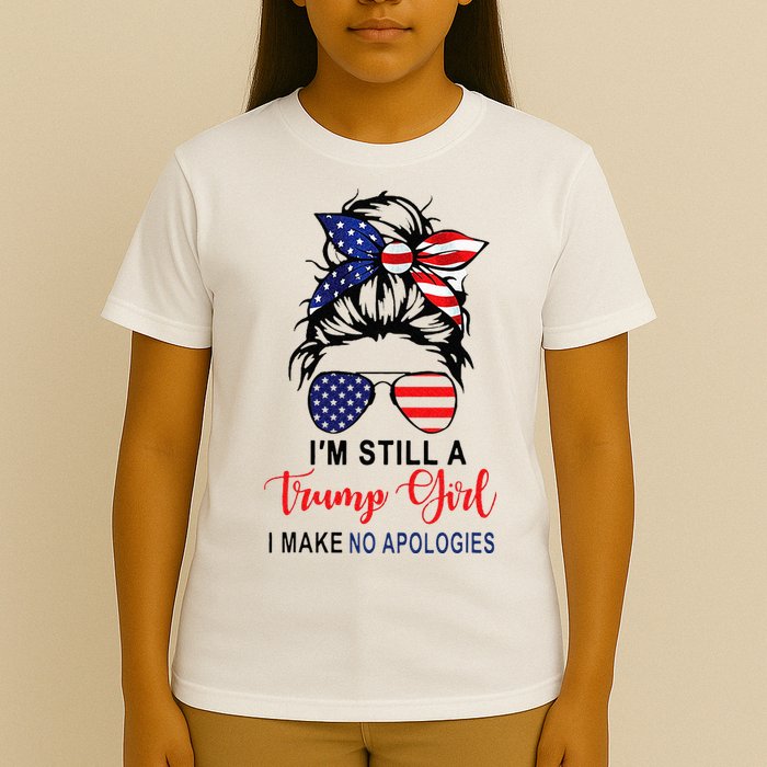 Im Still A Trump Girl Make No Apologies Patriotic American T-Shirt
