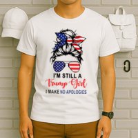 Im Still A Trump Girl Make No Apologies Patriotic American T-Shirt