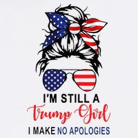 Im Still A Trump Girl Make No Apologies Patriotic American T-Shirt