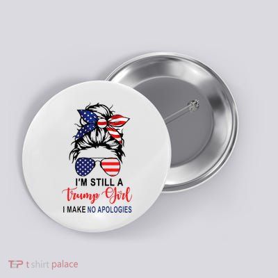 Im Still A Trump Girl Make No Apologies Patriotic American Button