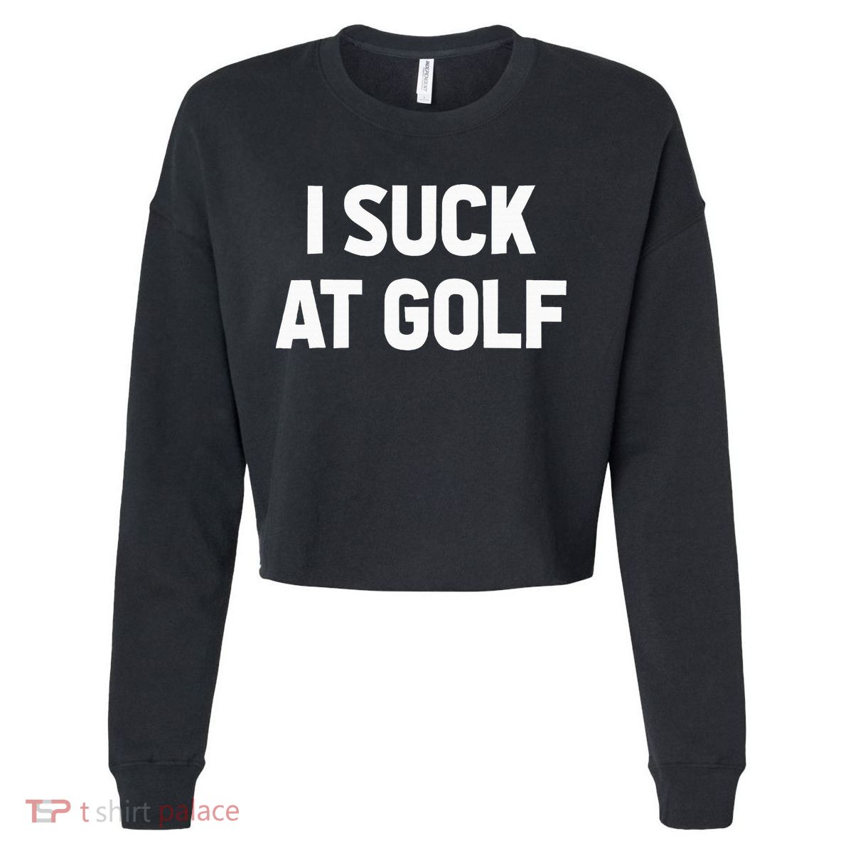 I Suck At Golf Sarcastic Loser Golfers Friend Funny Golfing Cropped Pullover Crew