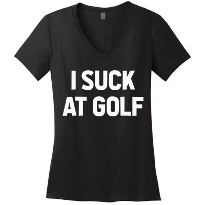 I Suck At Golf Sarcastic Loser Golfers Friend Funny Golfing Women's V-Neck T-Shirt