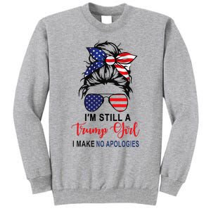 IM Still A Trump Girl Make No Apologies Patriotic American Tall Sweatshirt