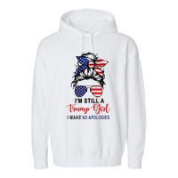 IM Still A Trump Girl Make No Apologies Patriotic American Garment-Dyed Fleece Hoodie