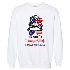 IM Still A Trump Girl Make No Apologies Patriotic American Garment-Dyed Sweatshirt