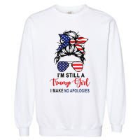 IM Still A Trump Girl Make No Apologies Patriotic American Garment-Dyed Sweatshirt