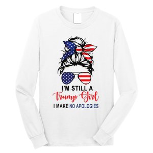 IM Still A Trump Girl Make No Apologies Patriotic American Long Sleeve Shirt