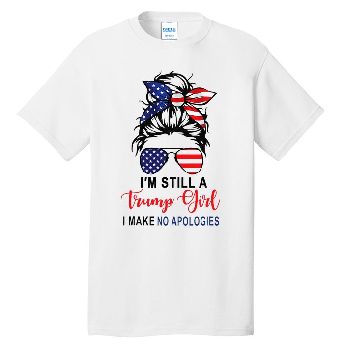 IM Still A Trump Girl Make No Apologies Patriotic American Tall T-Shirt