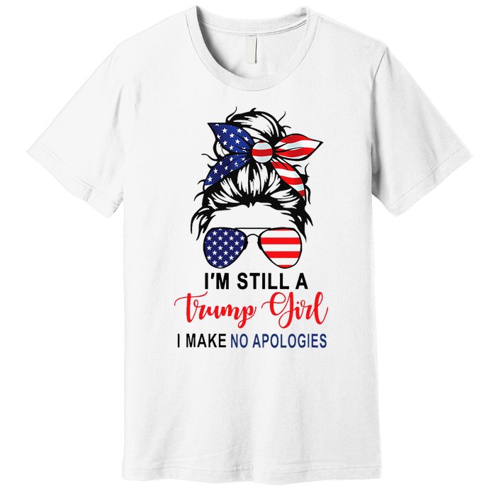 IM Still A Trump Girl Make No Apologies Patriotic American Premium T-Shirt