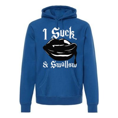 I Suck And Swallow Sexy Vampire Fangs Halloween Costume Premium Hoodie