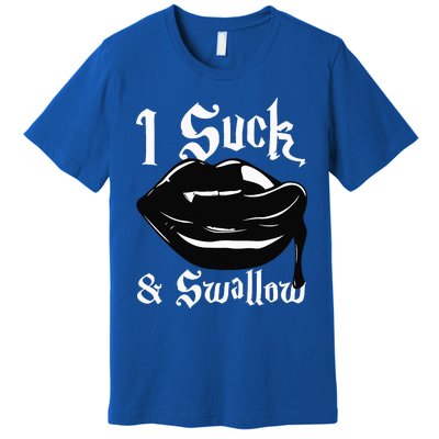 I Suck And Swallow Sexy Vampire Fangs Halloween Costume Premium T-Shirt