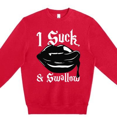 I Suck And Swallow Sexy Vampire Fangs Halloween Costume Premium Crewneck Sweatshirt