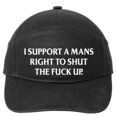 I Support A Mans Right To Shut The Fuck Up 7-Panel Snapback Hat