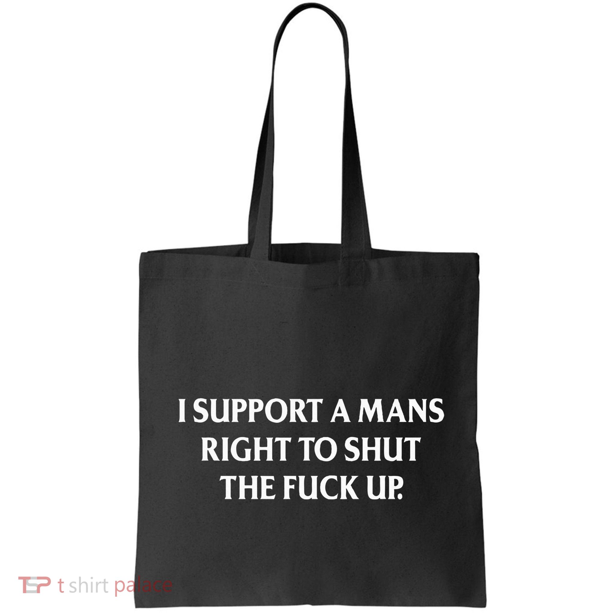 I Support A Mans Right To Shut The Fuck Up Bag