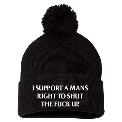 I Support A Mans Right To Shut The Fuck Up Pom Pom 12in Knit Beanie