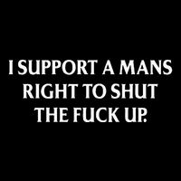 I Support A Mans Right To Shut The Fuck Up Women's V-Neck T-Shirt
