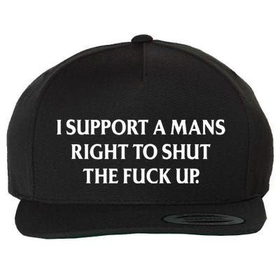 I Support A Mans Right To Shut The Fuck Up Wool Snapback Cap
