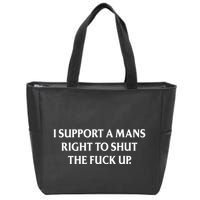 I Support A Mans Right To Shut The Fuck Up Zip Tote Bag