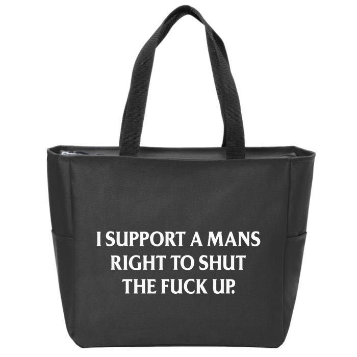 I Support A Mans Right To Shut The Fuck Up Zip Tote Bag