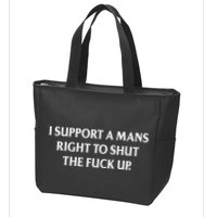 I Support A Mans Right To Shut The Fuck Up Zip Tote Bag