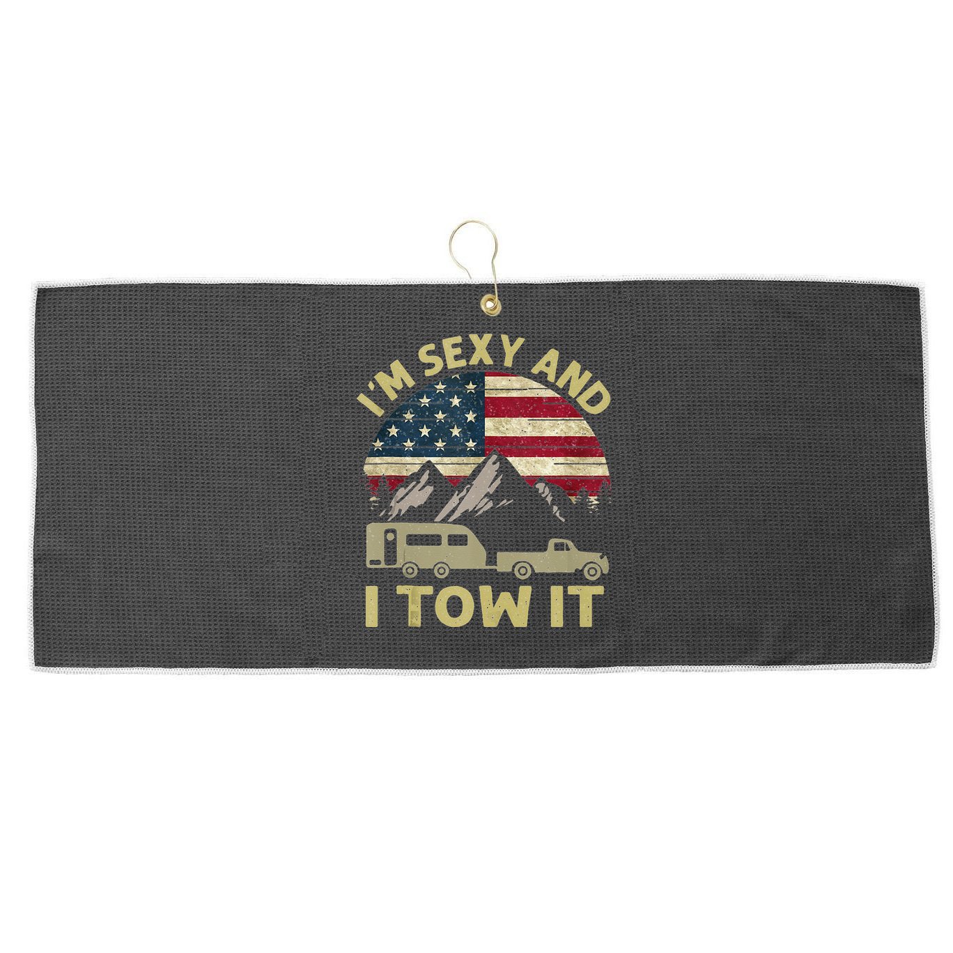 Im Sexy And I Tow It American Flag Caravan Camping American Large Microfiber Waffle Golf Towel