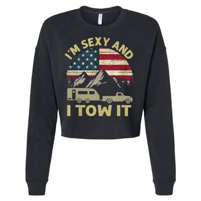 Im Sexy And I Tow It American Flag Caravan Camping American Cropped Pullover Crew