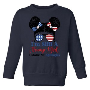 IM Still A Trump Girl I Make No Apologies Toddler Sweatshirt