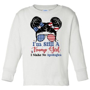 IM Still A Trump Girl I Make No Apologies Toddler Long Sleeve Shirt