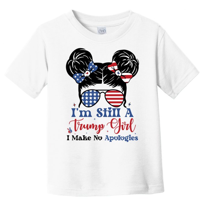 IM Still A Trump Girl I Make No Apologies Toddler T-Shirt