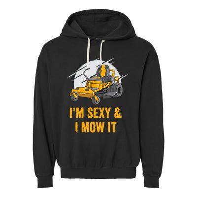 I'm Sexy and I Mow It Funny Ride On Lawn Mower Landscaping Garment-Dyed Fleece Hoodie