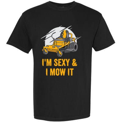 I'm Sexy and I Mow It Funny Ride On Lawn Mower Landscaping Garment-Dyed Heavyweight T-Shirt