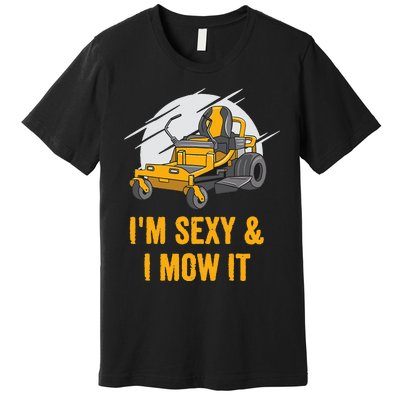 I'm Sexy and I Mow It Funny Ride On Lawn Mower Landscaping Premium T-Shirt