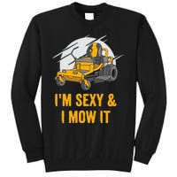 I'm Sexy and I Mow It Funny Ride On Lawn Mower Landscaping Tall Sweatshirt