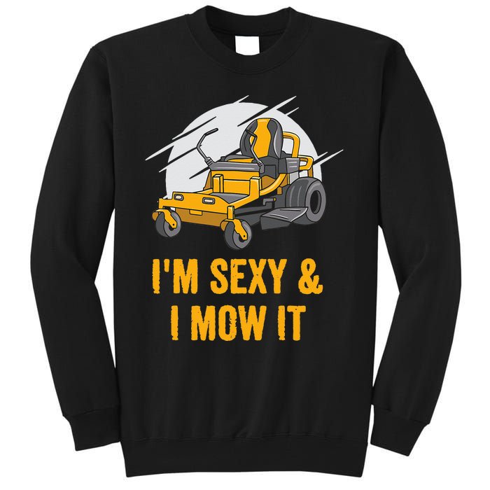 I'm Sexy and I Mow It Funny Ride On Lawn Mower Landscaping Tall Sweatshirt