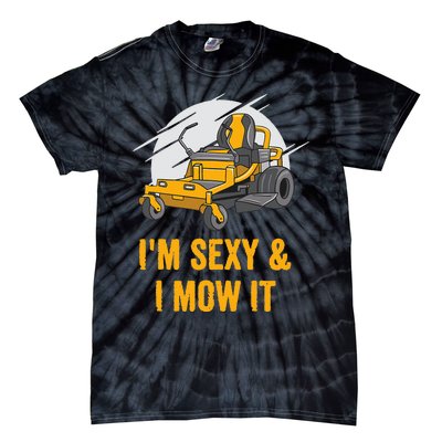 I'm Sexy and I Mow It Funny Ride On Lawn Mower Landscaping Tie-Dye T-Shirt