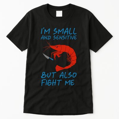 IM Small And Sensitive But Also Fight Me Shrimp Design Tall T-Shirt