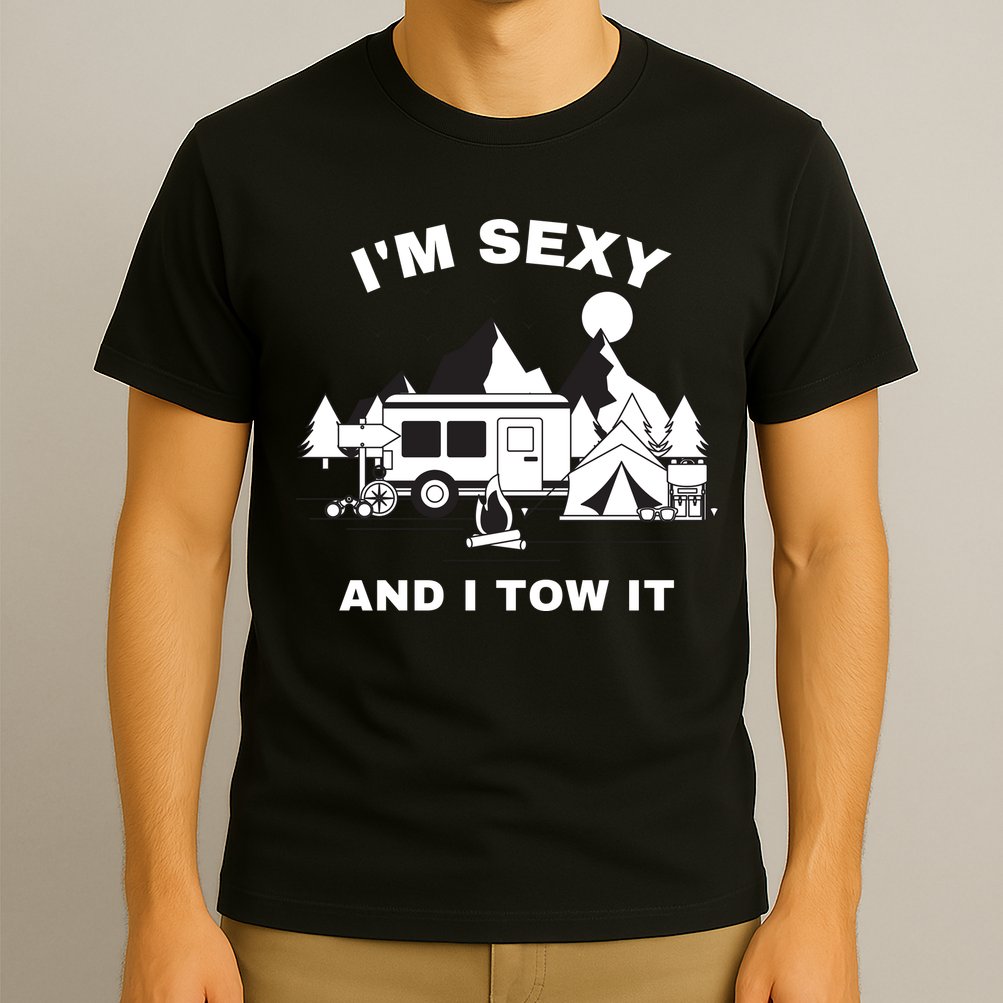 I'M Sexy And I Tow It, Funny Camping RV, Caravan Camping T-Shirt