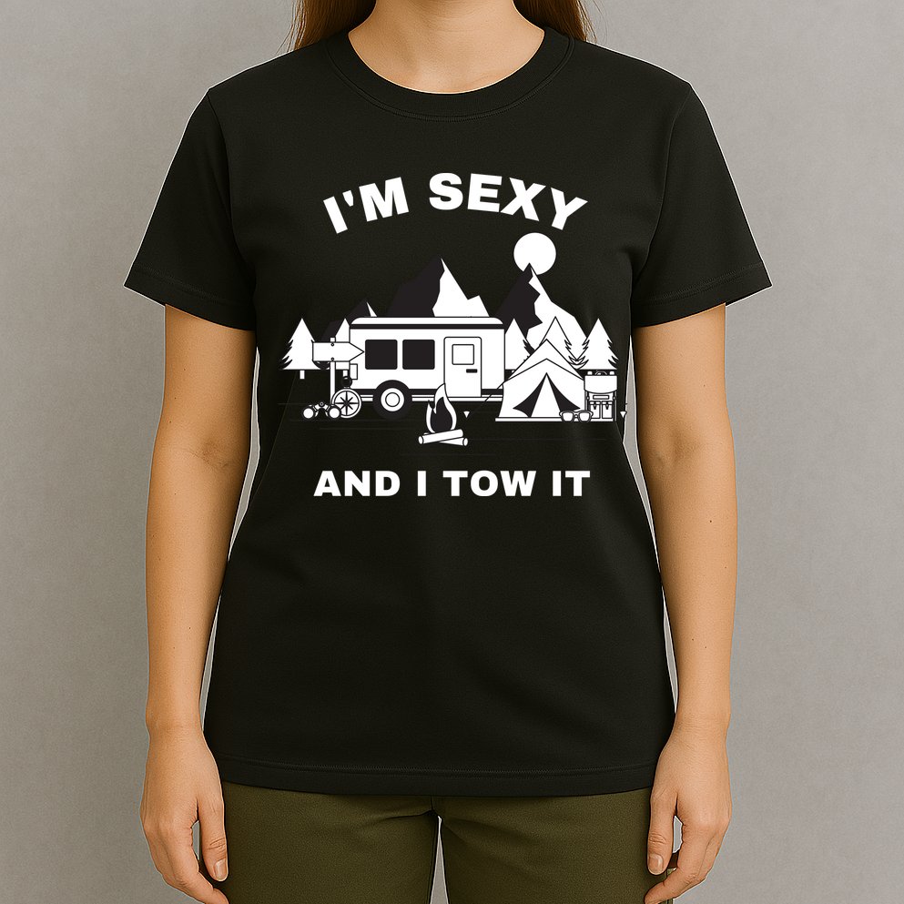 I'M Sexy And I Tow It, Funny Camping RV, Caravan Camping T-Shirt