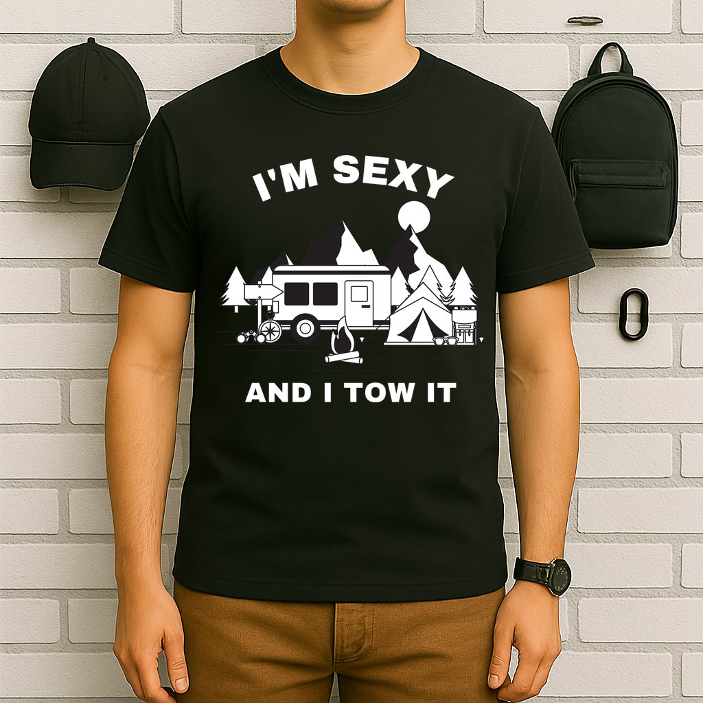 I'M Sexy And I Tow It, Funny Camping RV, Caravan Camping T-Shirt