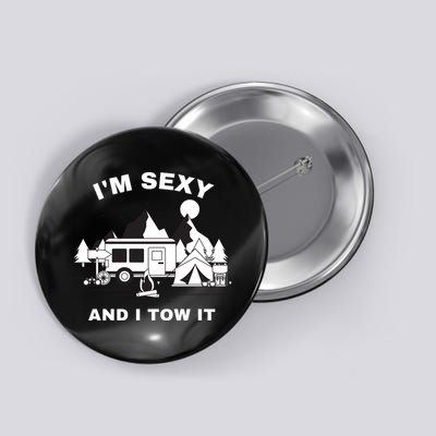 I'M Sexy And I Tow It, Funny Camping RV, Caravan Camping Button