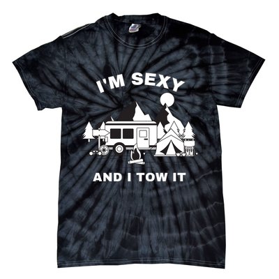 I'M Sexy And I Tow It, Funny Camping RV, Caravan Camping Tie-Dye T-Shirt