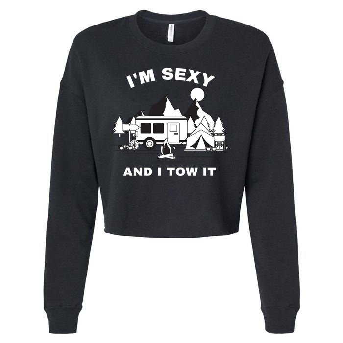 I'M Sexy And I Tow It, Funny Camping RV, Caravan Camping Cropped Pullover Crew