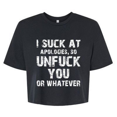 I Suck At Apologies So Unfuck You Or Whatever Funny Bella+Canvas Jersey Crop Tee