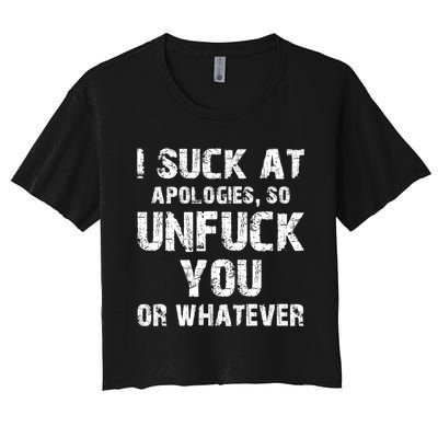 I Suck At Apologies So Unfuck You Or Whatever Funny Women's Crop Top Tee