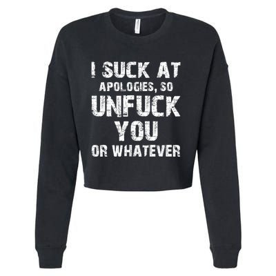 I Suck At Apologies So Unfuck You Or Whatever Funny Cropped Pullover Crew