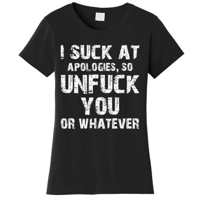 I Suck At Apologies So Unfuck You Or Whatever Funny Women's T-Shirt