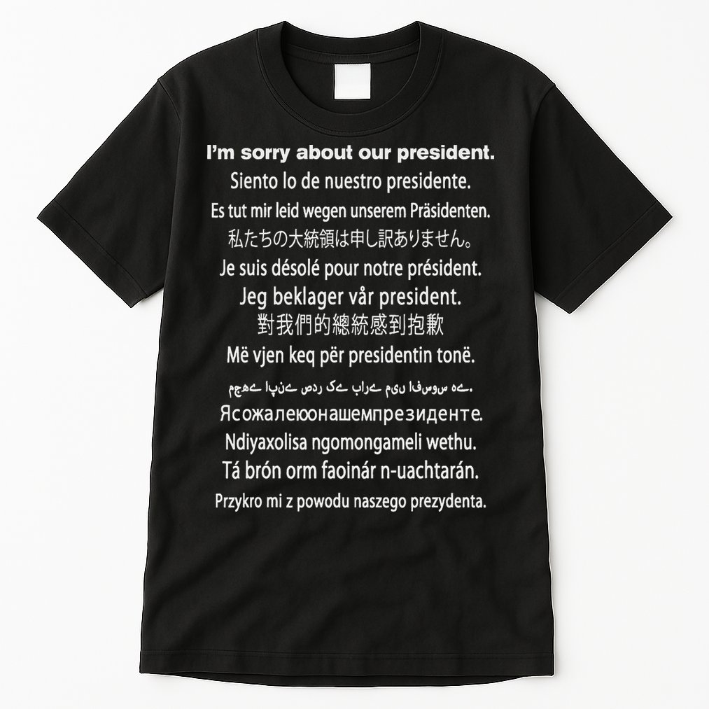 IM Sorry About Our President Donald Trump Funny Gift Tall T-Shirt