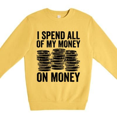 I Spend All Of My Money On Money Premium Crewneck Sweatshirt