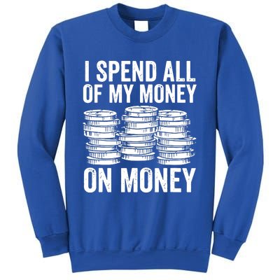 I Spend All Of My Money On Money Sweatshirt