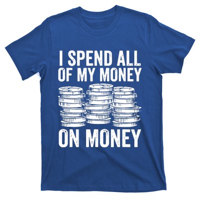 I Spend All Of My Money On Money T-Shirt